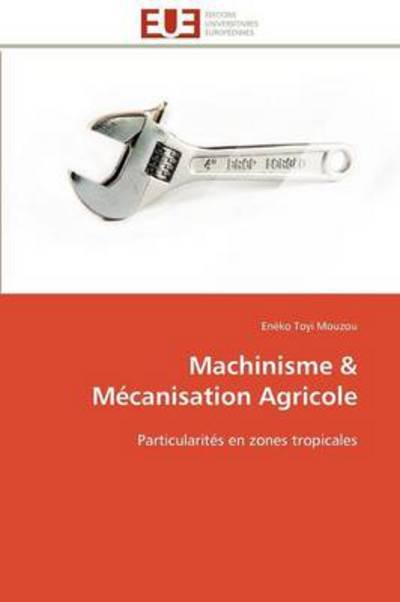 Cover for Enèko Toyi Mouzou · Machinisme &amp; Mécanisation Agricole: Particularités en Zones Tropicales (Paperback Book) [French edition] (2018)