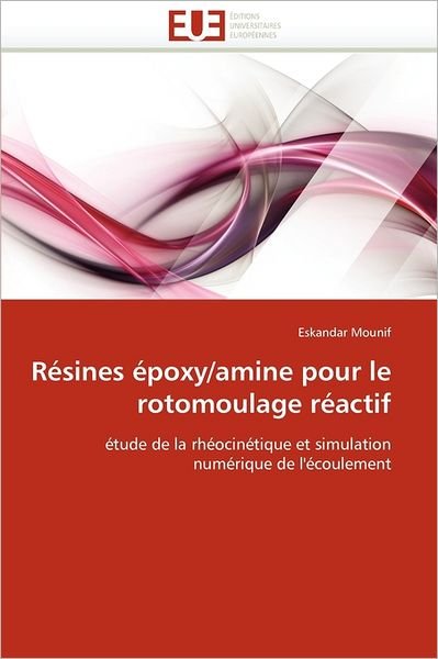 Cover for Eskandar Mounif · Résines Époxy / Amine Pour Le Rotomoulage Réactif: Étude De La Rhéocinétique et Simulation Numérique De L'écoulement (Paperback Bog) [French edition] (2018)