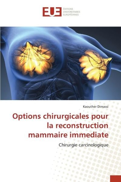 Options chirurgicales pour la reconstruction mammaire immediate - Kaouther Dimassi - Bøker - Editions Universitaires Europeennes - 9786138409458 - 25. september 2021
