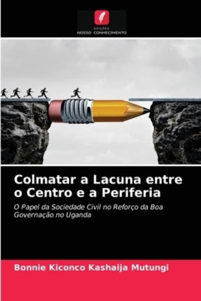 Cover for Bonnie Kiconco Kashaija Mutungi · Colmatar a Lacuna entre o Centro e a Periferia (Pocketbok) (2020)