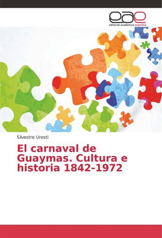 El carnaval de Guaymas. Cultura - Uresti - Kirjat -  - 9786202254458 - perjantai 1. joulukuuta 2017