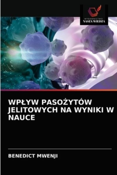 Cover for Benedict Mwenji · Wplyw Paso?ytow Jelitowych Na Wyniki W Nauce (Paperback Book) (2021)