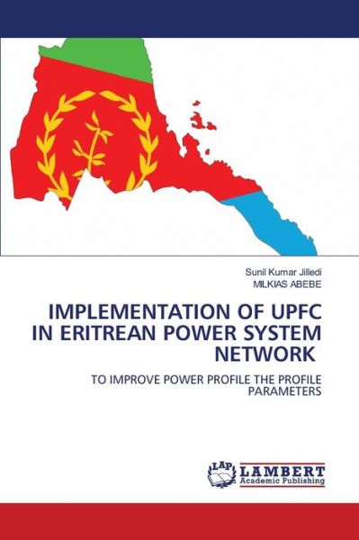 Implementation of Upfc in Eritrean Power System Network - Sunil Kumar Jilledi - Livros - LAP Lambert Academic Publishing - 9786203471458 - 9 de março de 2021
