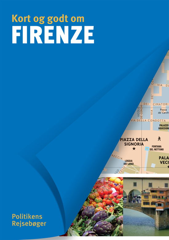 Politikens Kort og godt om¤Politikens rejsebøger: Kort og godt om Firenze - Delphine Laurent M.fl. - Bücher - Politikens Forlag - 9788740017458 - 1. August 2016