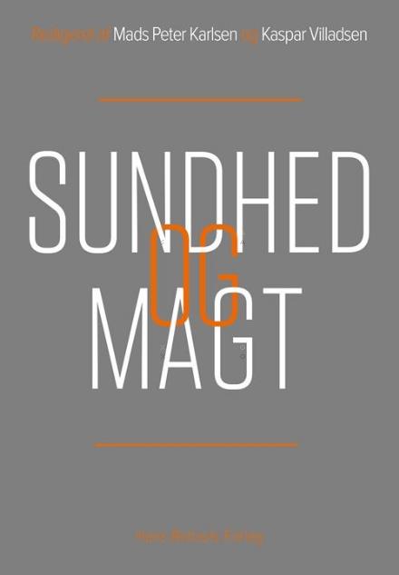 Sundhed og magt - Holger Højlund; Kaspar Villadsen; Lars Thorup Larsen; Mitchell Dean; Nikolas Rose; Niels Åkerstrøm Andersen; Ole Bjerg; Thomas Lemke; Mads Peter Karlsen; Kathrine Hoffmann Pii; Ayo Wahlberg; Justine Grønbæk Pors; Anders la Cour - Books - Hans Reitzels Forlag - 9788741263458 - January 23, 2017