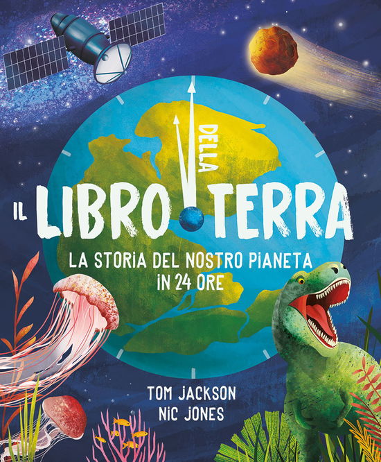 Cover for Tom Jackson · Il Libro Della Terra. La Storia Del Nostro Pianeta In 24 Ore. Ediz. A Colori (Book)