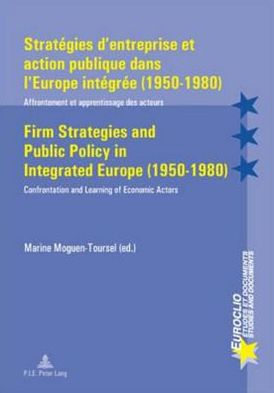 Cover for Strategies d'entreprise et Action Publique Dans l'Europe Integree (1950-1980) Firm Strategies and Public Policy in Integrated Europe (1950-1980): Affrontement et Apprentissage des Acteurs Confrontation and Learning of Economic Actors - Euroclio Etudes et  (Taschenbuch) (2007)