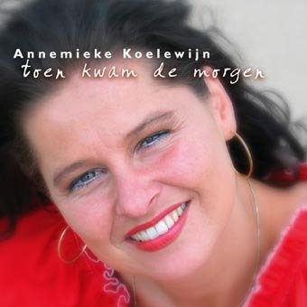 Toen Kwam De Morgen - Annemieke Koelewijn - Music - ECOVATA - 9789076742458 - July 20, 2012