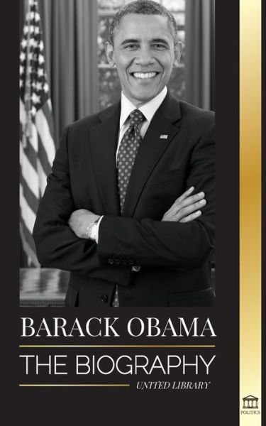 Cover for United Library · Barack Obama: The biography - A Portrait of His Historic Presidency and Promised Land - Politics (Paperback Book) (2021)