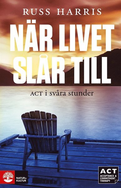 Cover for Russ Harris · När livet slår till : ACT i svåra stunder (ePUB) (2014)