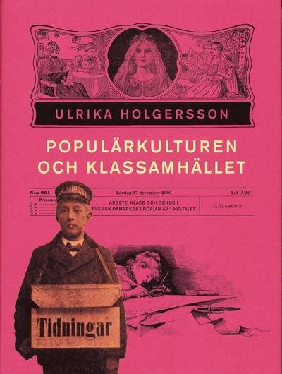 Cover for Ulrika Holgersson · Populärkulturen och klassamhället : arbete, klss och genus i svensk dampress i början av 1900-talet (Gebundesens Buch) (2005)