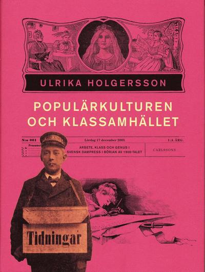 Cover for Ulrika Holgersson · Populärkulturen och klassamhället : arbete, klss och genus i svensk dampress i början av 1900-talet (Hardcover Book) (2005)