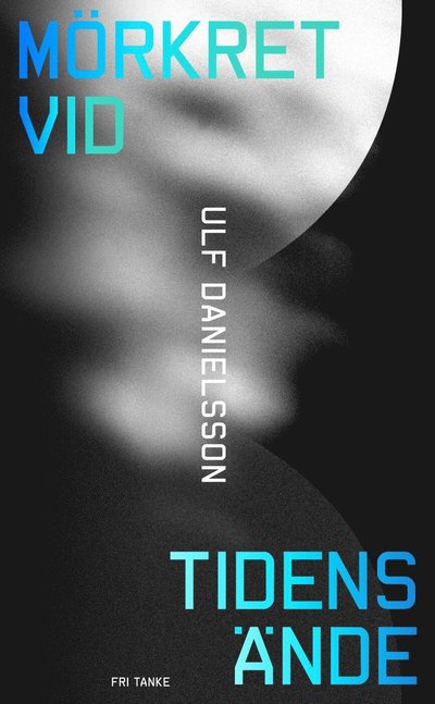 Cover for Ulf Danielsson · Mörkret vid tidens ände : en bok om universums mörka sida (ePUB) (2020)