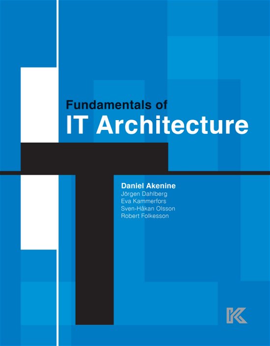 Cover for Daniel Akenine, Jörgen Dahlberg, Eva Kammerfors, Sven-Håkan Olsson, Robert Folkesson · Fundamentals of IT architecture (Sewn Spine Book) [1st edition] (2021)
