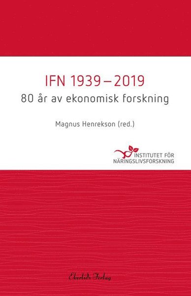 Cover for Magnus Henrekson · IFN 1939-2019 : 80 år av ekonomisk forskning (Inbunden Bok) (2019)