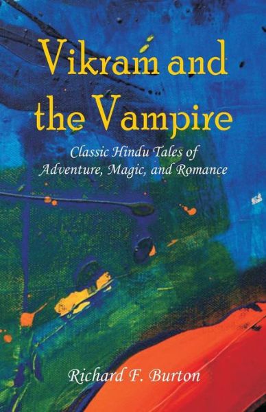 Cover for Richard F Burton · Vikram and the Vampire: Classic Hindu Tales of Adventure, Magic, and Romance (Taschenbuch) (2018)