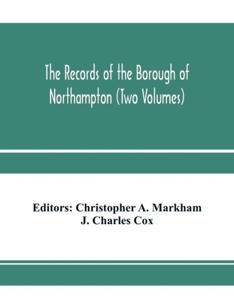 Cover for J Charles Cox · The records of the borough of Northampton (Two Volumes) (Paperback Book) (2020)