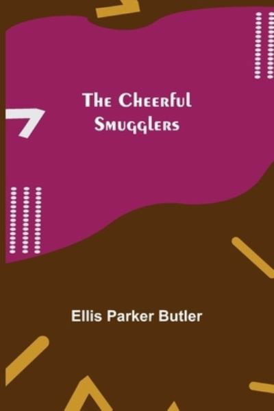 Cover for Ellis Parker Butler · The Cheerful Smugglers (Paperback Book) (2021)