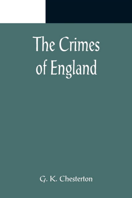 The Crimes of England - G. K. Chesterton - Books - Alpha Edition - 9789356082458 - April 11, 2022