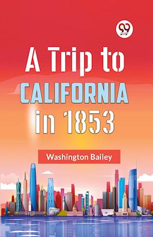 Cover for Bailey Washington · A Trip to California in 1853 (Edition2023) (Paperback Book) (2023)