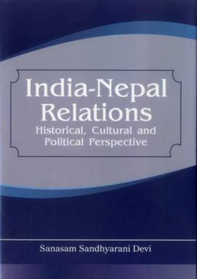 Cover for Sanasam Sandhyarani Devi · India Nepal Relations: Historical, Cultural and Political Perspective (Innbunden bok) (2011)