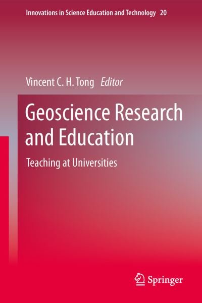 Vincent C H Tong · Geoscience Research and Education: Teaching at Universities - Innovations in Science Education and Technology (Hardcover bog) [2014 edition] (2013)