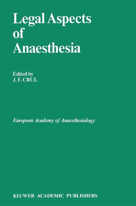 Cover for J F Crul · Legal Aspects of Anaesthesia - Developments in Critical Care Medicine and Anaesthesiology (Paperback Book) [Softcover reprint of the original 1st ed. 1989 edition] (2011)