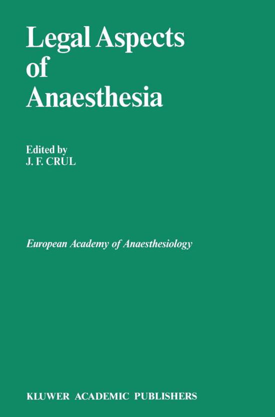 Cover for J F Crul · Legal Aspects of Anaesthesia - Developments in Critical Care Medicine and Anaesthesiology (Taschenbuch) [Softcover reprint of the original 1st ed. 1989 edition] (2011)