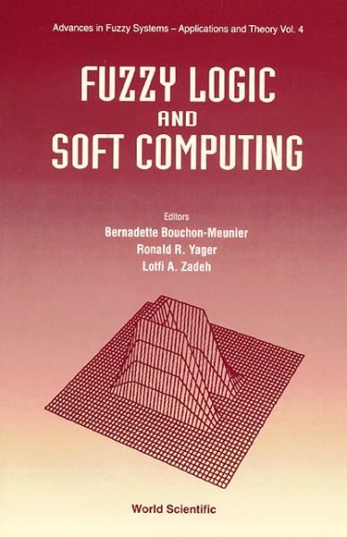 Cover for Bernadette Bouchon-Meunier · Fuzzy Logic And Soft Computing - Advances In Fuzzy Systems-applications And Theory (Hardcover Book) (1995)