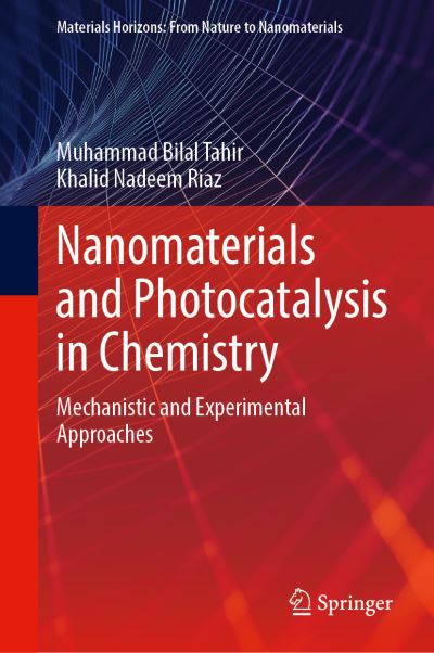 Cover for Muhammad Bilal Tahir · Nanomaterials and Photocatalysis in Chemistry: Mechanistic and Experimental Approaches - Materials Horizons: From Nature to Nanomaterials (Hardcover Book) [1st ed. 2021 edition] (2021)