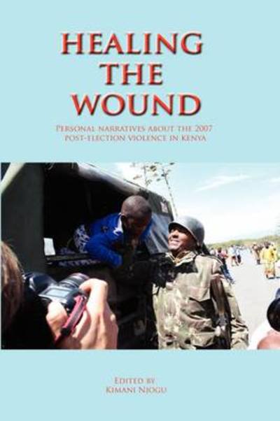 Cover for Kimani Njogu · Healing the Wound. Personal Narratives About the 2007 Post-election Violence in Kenya (Paperback Bog) (2009)