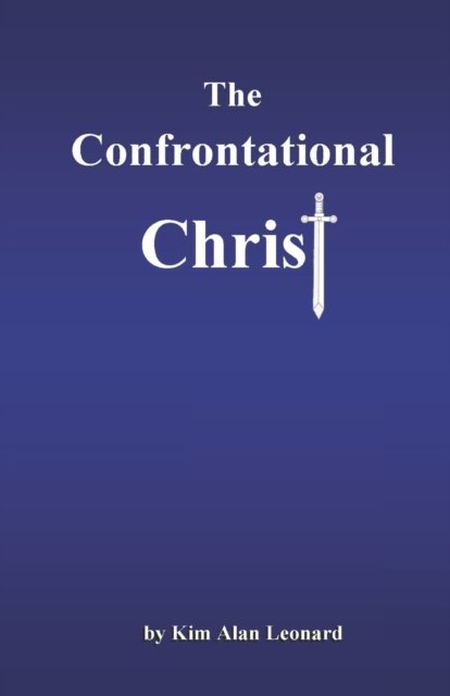 Cover for Kim Alan Leonard · The Confrontational Christ: A More Balanced Look At Christ Jesus (Pocketbok) (2022)