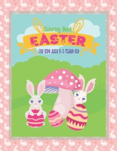 Cover for Abdel Berradi · Easter Coloring Book for Kids Ages 2-5 Years Old: A Fun Easter Coloring Book of Easter Bunnies, Easter Eggs, Easter Baskets For Toddler and Preschool (Easter Coloring Books) (Paperback Book) (2021)