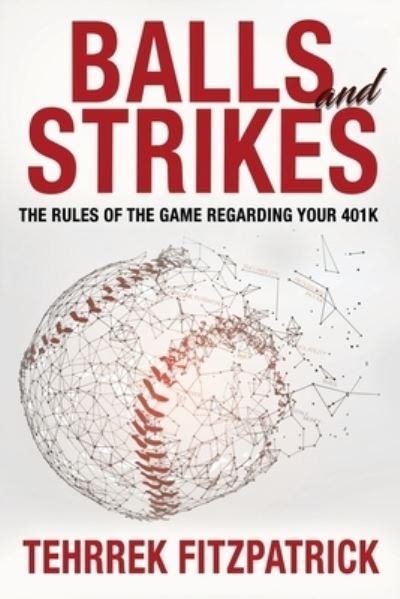 Balls and Strikes: The Rules of the Game Regarding Your 401 (k) - Tehrrek Fitzpatrick - Libros - Independently Published - 9798503822458 - 10 de febrero de 2022