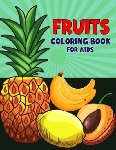 Cover for Pixelart Studio · Fruits Coloring Book for Kids: Fun and Educational Fruit Coloring Activity Book for Boys, Girls, Toddler, Preschooler &amp; Kids - Ages 4-8 (Paperback Bog) (2021)