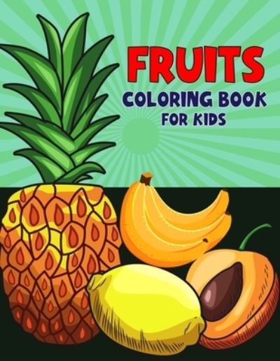 Cover for Pixelart Studio · Fruits Coloring Book for Kids: Fun and Educational Fruit Coloring Activity Book for Boys, Girls, Toddler, Preschooler &amp; Kids - Ages 4-8 (Taschenbuch) (2021)