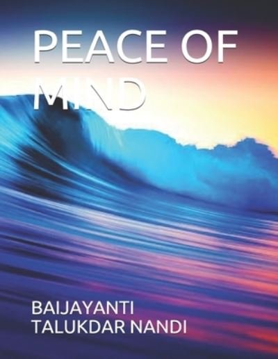Peace of Mind - Baijayanti Talukdar Nandi - Books - Independently Published - 9798554172458 - November 17, 2020