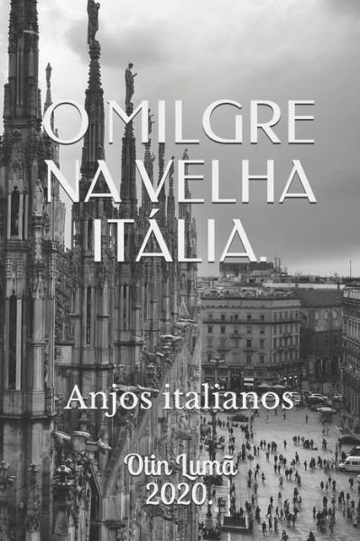Cover for Otin Luma · O MILGRE NA VELHA ITALIA - Anjos italianos. (Paperback Book) (2020)