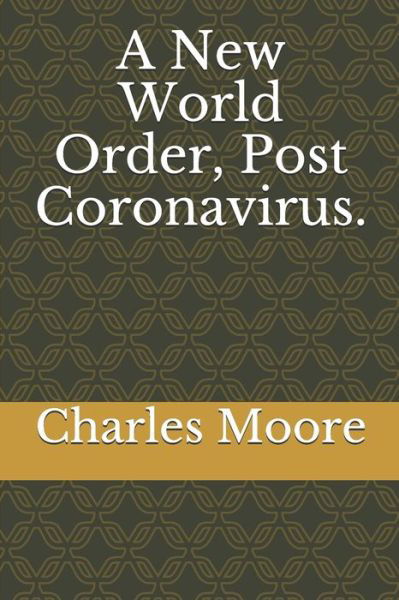 Cover for Charles Moore · A New World Order, Post Coronavirus. (Paperback Book) (2020)