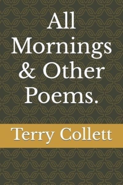 Cover for Terry Collett · All Mornings &amp; Other Poems. (Paperback Bog) (2020)