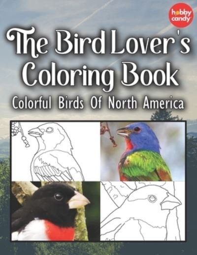 The Bird Lover's Coloring Book: Colorful Birds Of North America - The Bird Lover's Coloring Book - Hobby Candy - Bøger - Independently Published - 9798678229458 - 23. august 2020