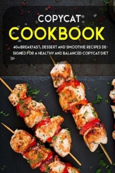 Cover for Njoku Caleb · Copycat Cookbook: 40+ Breakfast, Dessert and Smoothie Recipes designed for a healthy and balanced Copycat diet (Paperback Bog) (2021)