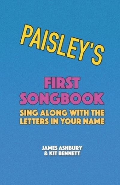 Paisley's First Songbook: Sing Along with the Letters in Your Name - Kit Bennett - Kirjat - Independently Published - 9798723558458 - keskiviikko 17. maaliskuuta 2021