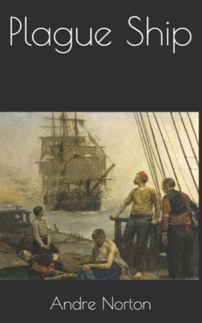 Plague Ship - Andre Norton - Książki - Independently Published - 9798728764458 - 5 kwietnia 2021