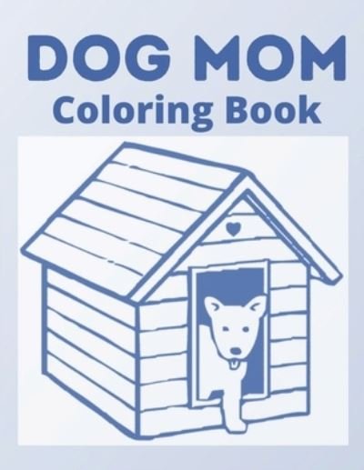 Dog Mom Coloring Book - Af Book Publisher - Bücher - Independently Published - 9798730686458 - 30. März 2021