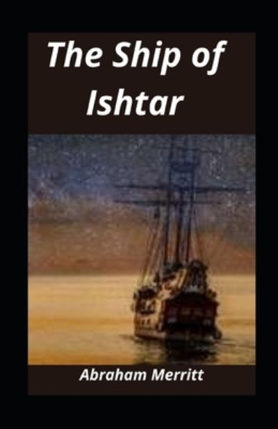 The Ship of Ishtar illustrated - Abraham Merritt - Books - Independently Published - 9798730714458 - March 30, 2021