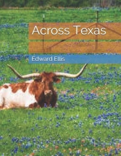 Across Texas - Edward Sylvester Ellis - Books - Independently Published - 9798737278458 - May 1, 2021