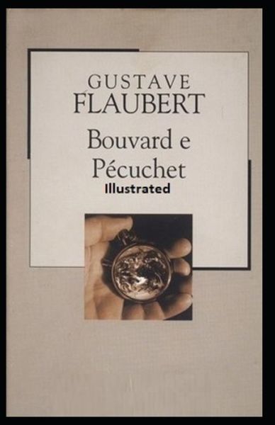 Bouvard and Pecuchet Illustrated - Gustave Flaubert - Libros - Independently Published - 9798741518458 - 20 de abril de 2021