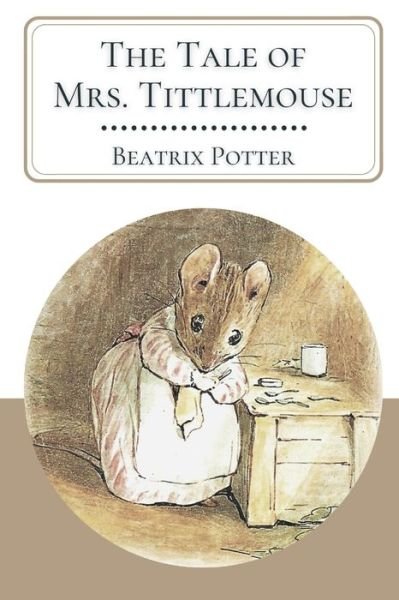 Cover for Beatrix Potter · The Tale of Mrs. Tittlemouse: Original Classics and Annotated (Paperback Book) (2021)