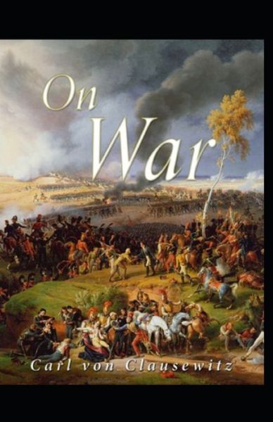 Cover for Carl Von Clausewitz · On War by Carl von Clausewitz Illustrated Edition (Taschenbuch) (2021)